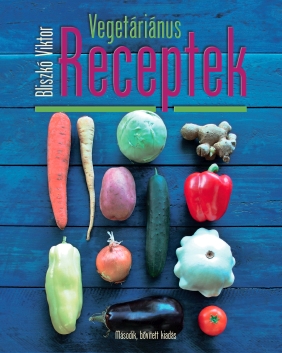 Még kapható! Bliszkó Viktor: Vegetáriánus receptek; második, bővített kiadás Még kapható! Bliszkó Viktor: Vegetáriánus receptek; második, bővített kiadás
